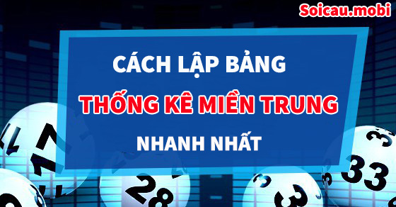 Cách lập bảng thống kê miền Trung chính xác nhất